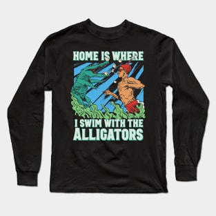 Home is where I swim with the alligators Long Sleeve T-Shirt